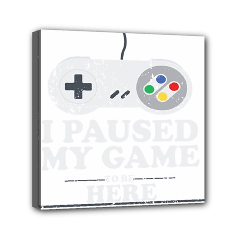 Ipaused2 Mini Canvas 6  X 6  (stretched) by ChezDeesTees