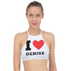 I Love Denise Racer Front Bikini Top by ilovewhateva