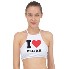I Love Elijah Racer Front Bikini Top by ilovewhateva