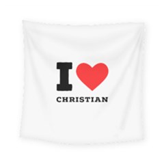 I Love Christian Square Tapestry (small) by ilovewhateva