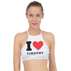 I Love Timothy Racer Front Bikini Top by ilovewhateva