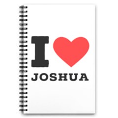 I Love Joshua 5 5  X 8 5  Notebook by ilovewhateva