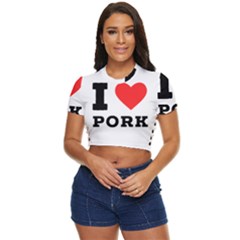 I Love Pork  Side Button Cropped Tee by ilovewhateva