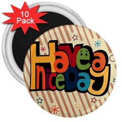 Have A Nice Happiness Happy Day 3  Magnets (10 Pack)  by Simbadda