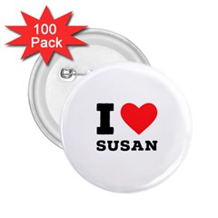 I Love Susan 2 25  Buttons (100 Pack)  by ilovewhateva