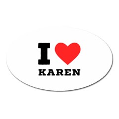 I Love Karen Oval Magnet by ilovewhateva