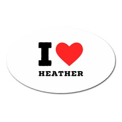 I Love Heather Oval Magnet by ilovewhateva