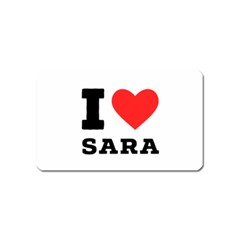 I Love Sara Magnet (name Card) by ilovewhateva