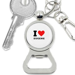 I Love Eugene Bottle Opener Key Chain by ilovewhateva