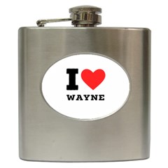 I Love Wayne Hip Flask (6 Oz) by ilovewhateva