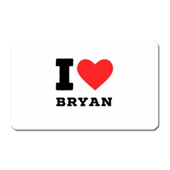 I Love Bryan Magnet (rectangular) by ilovewhateva