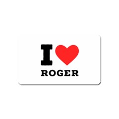I Love Roger Magnet (name Card) by ilovewhateva