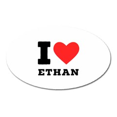 I Love Ethan Oval Magnet by ilovewhateva
