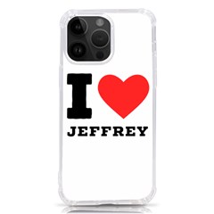 I Love Jeffrey Iphone 14 Pro Max Tpu Uv Print Case by ilovewhateva