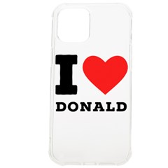 I Love Donald Iphone 12 Pro Max Tpu Uv Print Case by ilovewhateva