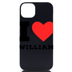 I Love William Iphone 14 Plus Black Uv Print Case by ilovewhateva