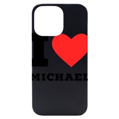 I Love Michael Iphone 14 Pro Max Black Uv Print Case by ilovewhateva