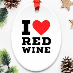 I Love Red Wine Oval Ornament (two Sides) by ilovewhateva