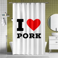 I Love Pork  Shower Curtain 48  X 72  (small)  by ilovewhateva
