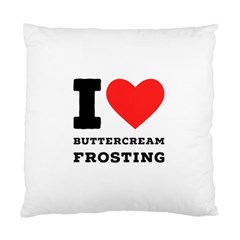 I Love Buttercream Frosting Standard Cushion Case (one Side) by ilovewhateva