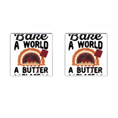 Bread Baking T- Shirt Funny Bread Baking Baker Bake The World A Butter Place T- Shirt Cufflinks (square) by JamesGoode